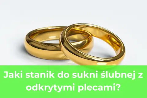 Jaki stanik do sukni ślubnej z odkrytymi plecami, aby uniknąć wpadek?